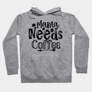 Mama Needs Coffee Funny Mother Mom Coffee Lover Parent Hoodie